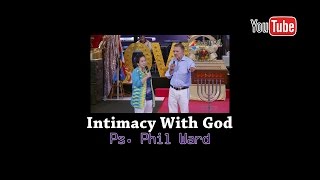 Intimacy with God - Ps. Phil Ward