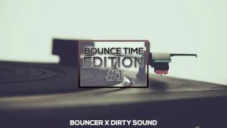 Bouncer X Dirty Sound - Bounce Time Edition #1