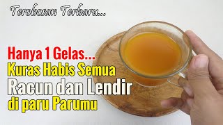 KURAS HABIS SEMUA RACUN DAN LENDIR DI PARUMU DENGAN 1 GELAS MINUMAN ENAK INI