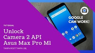 Aktifkan Camera 2 API dalam 3 menit, tanpa root tanpa UBL pada Asus MAx Pro M1