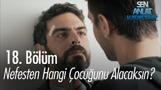 Nefes'ten hangi çocuğunu alacaksın? - Sen Anlat Karadeniz 18. Bölüm