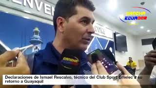 Declaraciones de Ismael Rescalvo, técnico del Club Sport Emelec a su retorno a Guayaquil