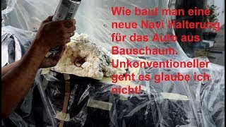Wie baut man eine Navi Halterung aus Bauschaum für einen BMW X3. Teil1