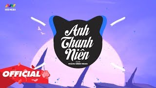 ANH THANH NIÊN - HuyR ( Hoàng Green Remix ) | 1 HOUR VERSION OFFICIAL