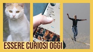 Il pericolo nell'essere curiosi oggi - Sulla Curiosità - Video 1 di 3