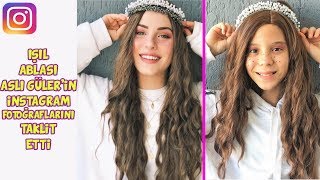 IŞIL Ablası Aslı Güler 'in INSTAGRAM FOTOĞRAFLARINI TAKLİT ETTİ