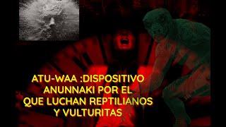 Buscan El dispositivo Anunnaki Atu-waa de alteración de líneas temporales/Reptilianos vs Vulturitas