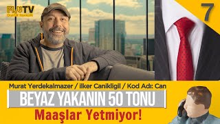 Maaşlar Yetmiyor! - Murat Yerdekalmazer - Beyaz Yakanın 50 Tonu B07