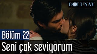 Dolunay 22. Bölüm - Seni Çok Seviyorum