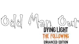 Odd Man Out - Dying Light Enhanced Edition (Game Review)
