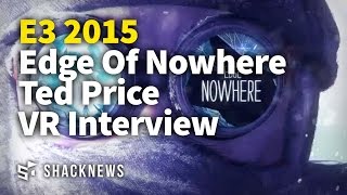 Edge Of Nowhere Ted Price VR Interview