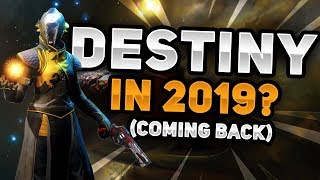 Coming Back To Destiny 2 In 2019!? (YES)