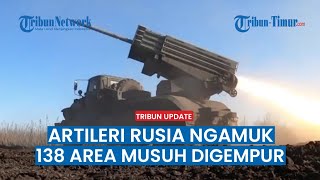 Pasukan Rusia Ngamuk, 138 AREA Pertahanan Ukraina Digempur dalam Sehari, Berapa Kerugian Musuh?