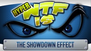 ► WTF Is... - The Showdown Effect ? (Hyper)
