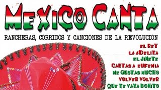 Mexico Canta : Rancheras, Corridos y Canciones de la Revolución