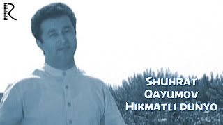 Shuhrat Qayumov - Hikmatli dunyo | Шухрат Каюмов - Хикматли дунё
