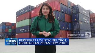 Peringkat Logistik Melorot, Optimalkan Peran 'Dry Port'