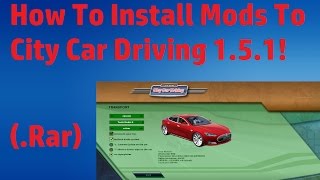How to Install Mods to City Car Driving 1.5.1./1.5.2. & 1.5.3. 1.5.6+(.rar) Tutorial