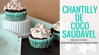 CHANTILLY DE COCO SAUDÁVEL - VEGAN E PALEO - SEM LEITE NEM AÇÚCAR REFINADO