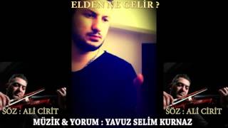 YAVUZ SELİM KURNAZ ELDEN NE GELİR