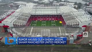 Rumor Akusisi Oleh Sheikh Jassim, Saham Manchester United Meroket