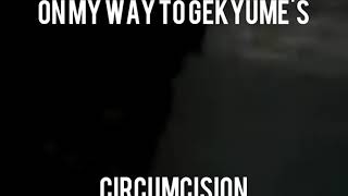 Me on my way to Gekyume's circumsiciom