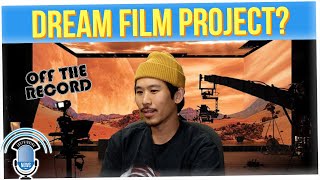 Off The Record: What's Your Dream Film Project? (ft. Lawrence Kao)