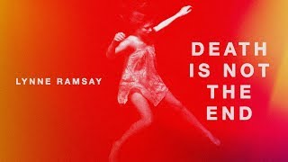 Lynne Ramsay: Death Is Not The End