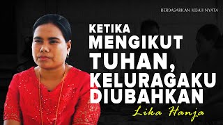 #KisahNyata | Perubahan yang Luar Biasa Ketika Mengikut Tuhan, Keluarga Kami Diubahkan | Lika Hanja