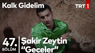 Şakir Zeytin - Geceler - Ötesiz Prodüksiyon - Kalk Gidelim 47. Bölüm
