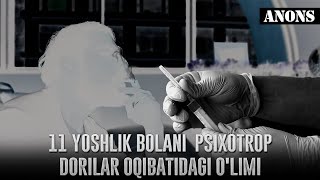 11 yoshlik bolani Psixotrop dorilar oqibatidagi o'limi (anons)