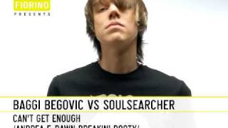 Baggi Begovic vs Soulsearcher - Can't Get Enough (Andrea F. Dawn Breakin' Booty)