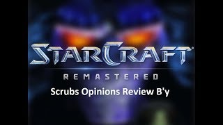 Starcraft Remastered Review (Scrubs opinions)