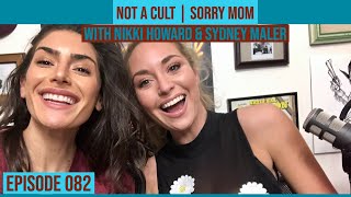 NOT A CULT | Sorry Mom w/ Nikki Howard & Sydney Maler / Ep. #082