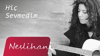 Neslihan - Hiç Sevmedim