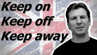 Keep on, Keep off, Keep away from - фразовые глаголы