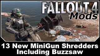 Fallout 4 Mods - 13 New Minigun Shredders Including Buzzsaws