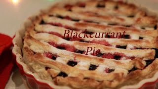 BLACKCURRANT PIE// ПИРОГ С ЧЕРНОЙ СМОРОДИНОЙ