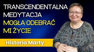 Transcendentalna Medytacja mogła odebrać mi życie - Historia Marty 301