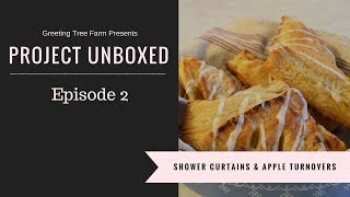 Project Unboxed: Episode 2: Shower Curtains and Apple Turnovers