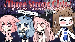 Three Strong Girls/Tiga Cewek Kuat||Gacha Life Indonesia||GLMM||