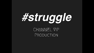 CHANNEL VIP - #STRUGGLE