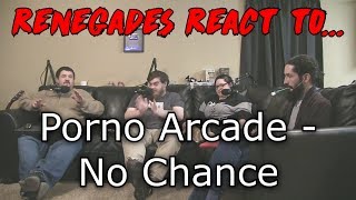 Renegades React to... Porno Arcade - No Chance