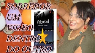 sobrepor um video dentro do outro no videopad 2015 (janelinha) εїз ⁀‿⁀