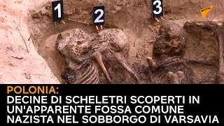 Polonia: decine di scheletri scoperti in un'apparente fossa comune nazista nel sobborgo di Varsavia