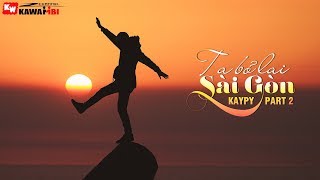 Ta Bỏ Lại Sài Gòn 2 - KayPy [ Official Lyric Video ]