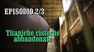 Titaniche cisterne abbandonate - Zona militare abbandonata - Episodio 2/3