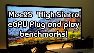 MacOS 10.13 High Sierra eGPU Plug & play benchmarks | Not a single script!