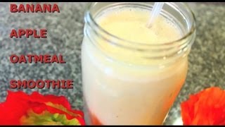Banana Apple Oatmeal Breakfast Smoothie Ep. 20
