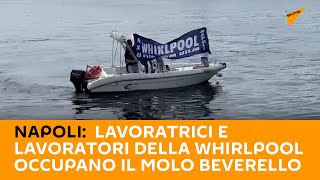 #Napoli: lavoratrici e lavoratori della #Whirlpool occupano il molo Beverello